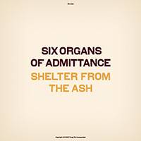 Six Organs Of Admittance : Shelter from the Ash